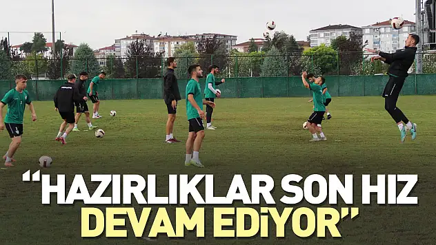'Hazırlıklar son hız devam ediyor'