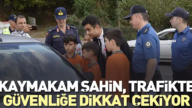 Kaymakam Şahin, trafikte güvenliğe dikkat çekiyor