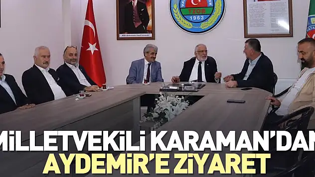 Milletvekili Karaman'dan Aydemir'e Ziyaret