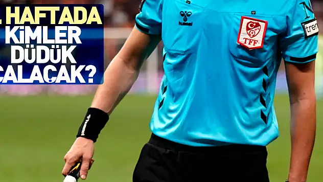 7. haftada kimler düdük çalacak?