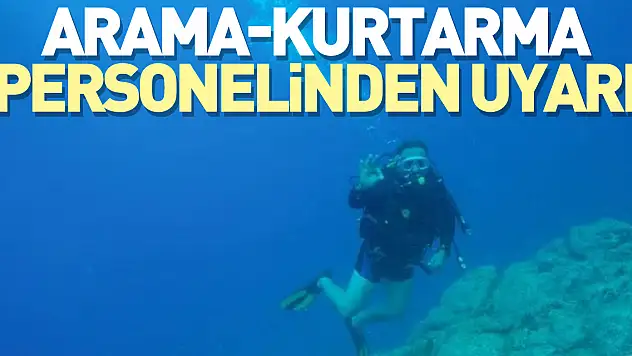 Arama-kurtarma personelinden uyarı