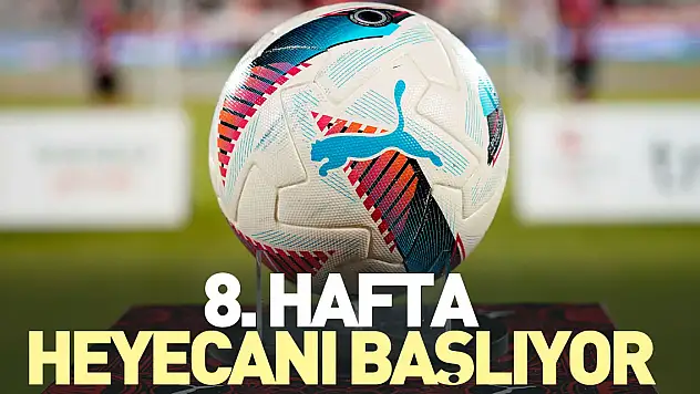 8. hafta heyecanı başlıyor