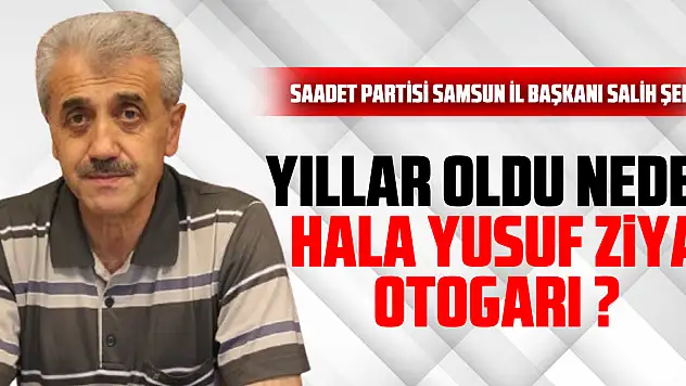 YILLAR OLDU  NEDEN HALA YUSUF ZİYA OTOGARI ?