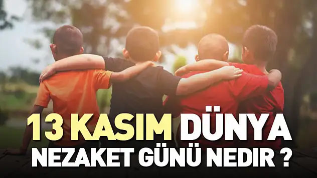 13 Kasım Dünya Nezaket Günü Nedir ?