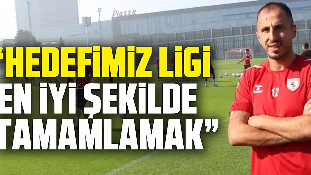 'Hedefimiz Ligi En İyi Şekilde Tamamlamak'