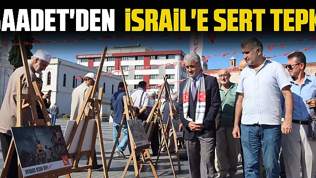 Saadet'den  İsrail'e Sert Tepki