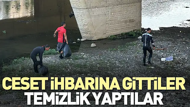 Ceset ihbarına gittiler temizlik yaptılar