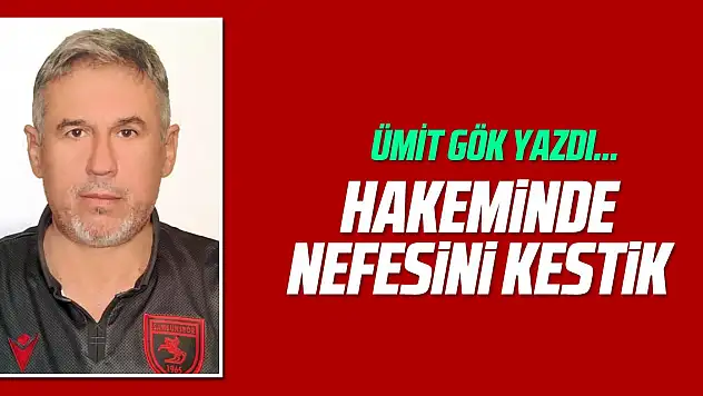 HAKEMİNDE NEFESİNİ KESTİK