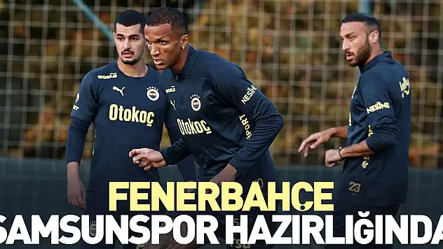 Fenerbahçe Samsunspor Hazırlığında