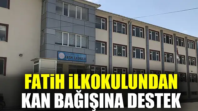 FATİH İLKOKULUNDAN KAN BAĞIŞINA DESTEK