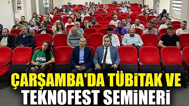 ÇARŞAMBA'DA TÜBİTAK ve TEKNOFEST SEMİNERİ