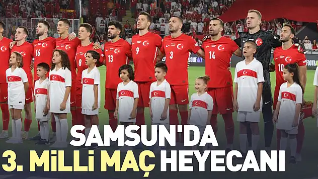 Samsun'da 3. milli maç heyecanı