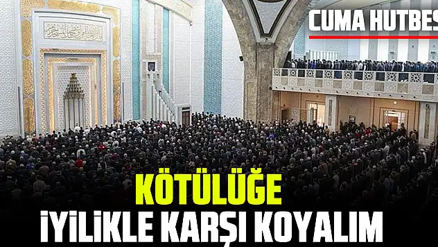 KÖTÜLÜĞE İYİLİKLE KARŞI KOYALIM