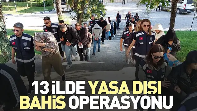 13 ilde yasa dışı bahis operasyonu