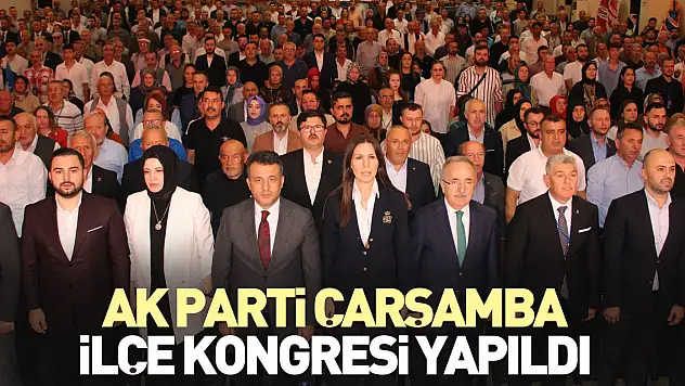 AK PARTİ ÇARŞAMBA İLÇE KONGRESİ YAPILDI
