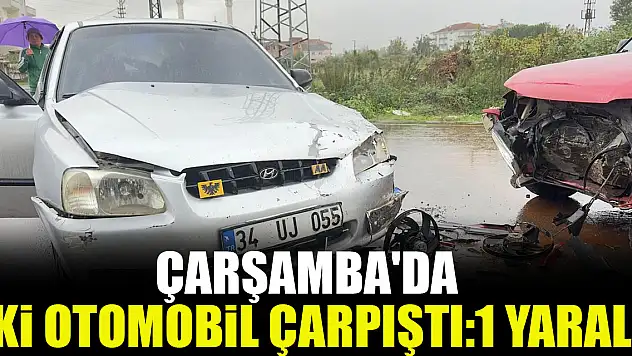 ÇARŞAMBA'DA İKİ OTOMOBİL ÇARPIŞTI:1 YARALI