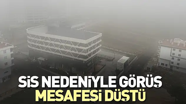 Sis nedeniyle görüş mesafesi düştü