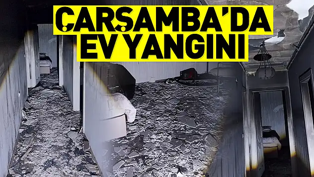 Çarşamba'da ev yangını