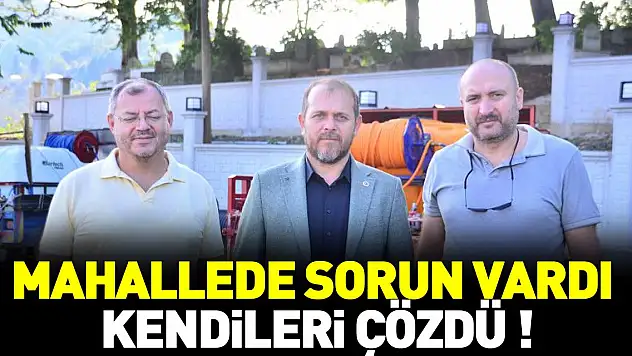 MAHALLEDE SORUN VARDI KENDİLERİ ÇÖZDÜ !
