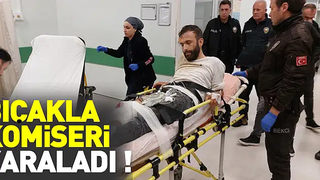 BIÇAKLA KOMİSERİ YARALADI !