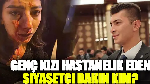 Genç kızı hastanelik eden siyasetci bakın kim?
