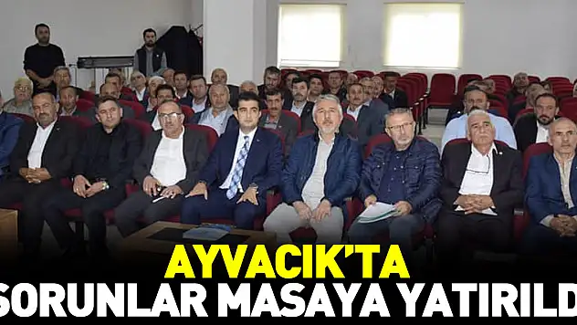 Ayvacık'ta Sorunlar Masaya Yatırıldı