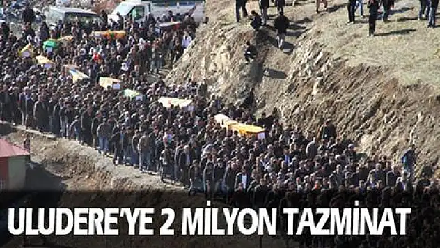Uludere'ye 2 milyon tazminat