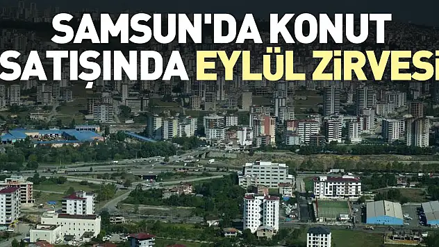 Samsun'da Eylül'de 2 bin 623 konut satıldı