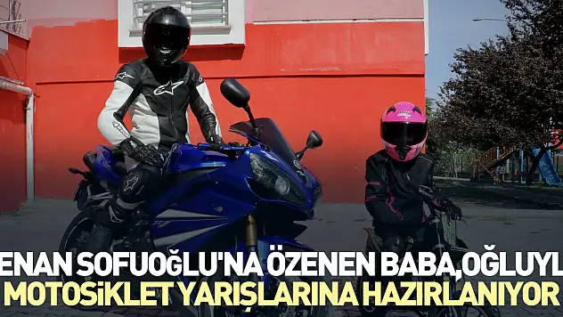 Kenan Sofuoğlu'na özenen baba, oğluyla yarışlarına hazırlanıyor