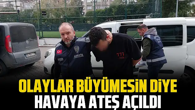 Olaylar büyümesin diye havaya ateş açıldı