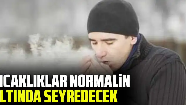 Sıcaklıklar normalin altında seyredecek