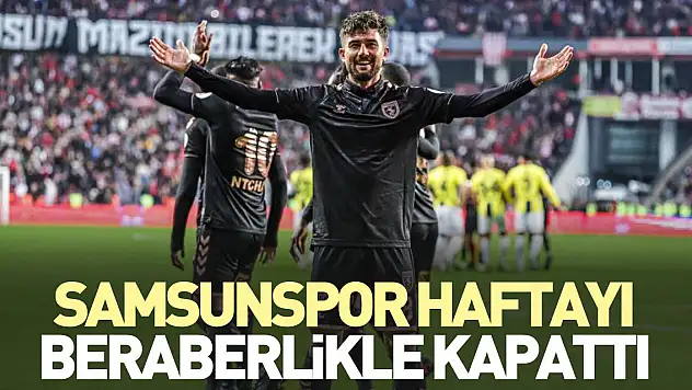 Samsunspor haftayı beraberlikle kapattı
