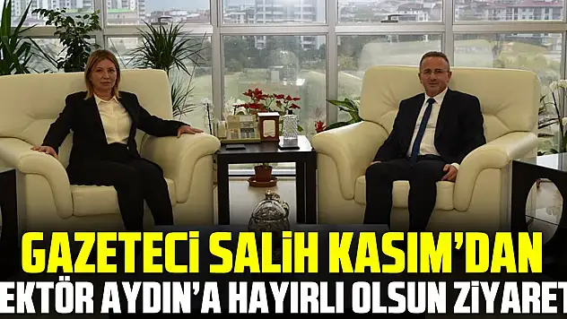 Gazeteci Salih Kasım'dan Rektör Aydın'a Hayırlı Olsun Ziyareti