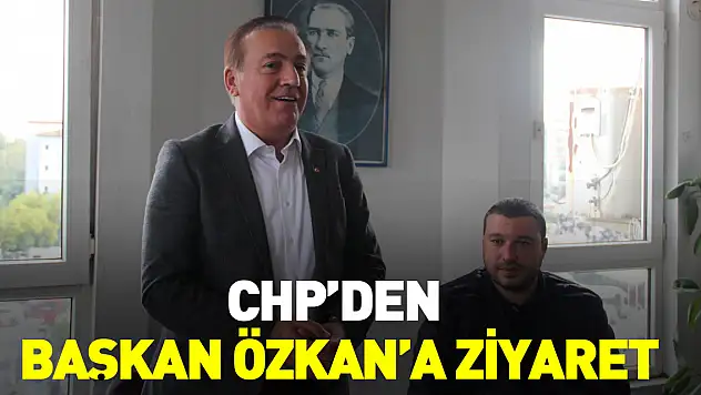 CHP'den Başkan Özkan'a Ziyaret