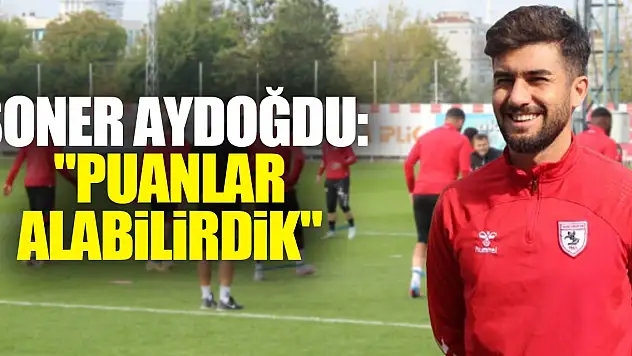 Soner Aydoğdu: 'Puanlar alabilirdik'