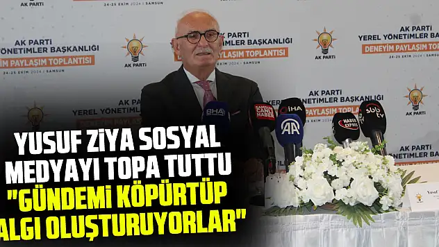 YUSUF ZİYA SOSYAL MEDYAYI TOPA TUTTU!  'GÜNDEMİ KÖPÜRTÜP ALGI OLUŞTURUYORLAR'