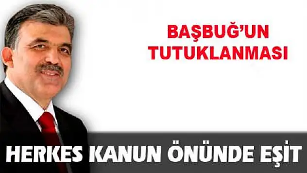 Cumhurbaşkanı'ndan Başbuğ hakkında ilk yorum