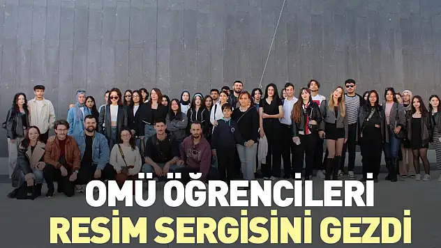 OMÜ öğrencileri resim sergisini gezdi