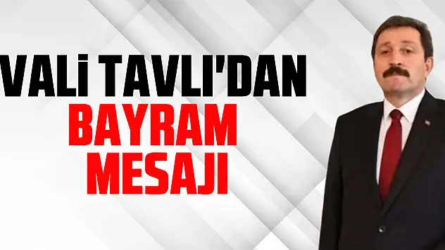VALİ TAVLI'DAN  BAYRAM MESAJI
