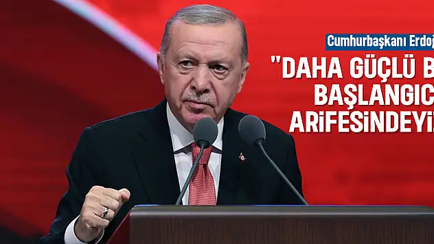 'DAHA GÜÇLÜ BİR BAŞLANGICIN ARİFESİNDEYİZ'