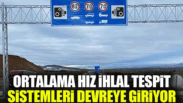 Ortalama Hız İhlal Tespit Sistemleri Devreye Giriyor
