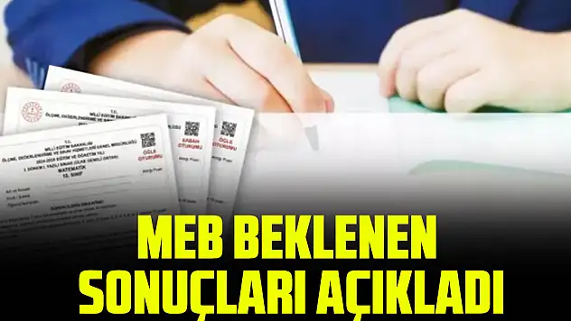 MEB BEKLENEN  SONUÇLARI AÇIKLADI
