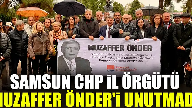 SAMSUN CHP İL ÖRGÜTÜ MUZAFFER ÖNDER'İ UNUTMADI