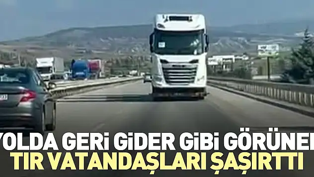 Yolda geri gider gibi görünen tır vatandaşları şaşırttı