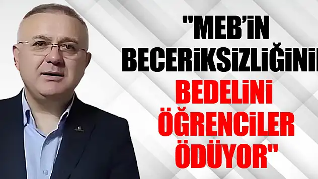 'MEB'in Beceriksizliğinin Bedelini  Öğrenciler Ödüyor'