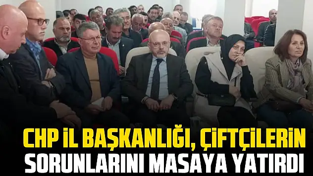 CHP il Başkanlığı, Çiftçilerin Sorunlarını Masaya Yatırdı