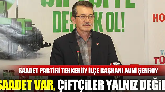 'SAADET VAR, ÇİFTÇİLER YALNIZ DEĞİL!'