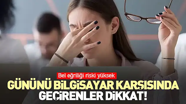 Gününü bilgisayar karşısında geçirenler dikkat!