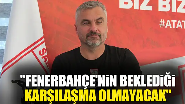 'Fenerbahçe'nin Beklediği Karşılaşma Olmayacak'