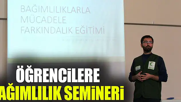 ÖĞRENCİLERE BAĞIMLILIK SEMİNERİ